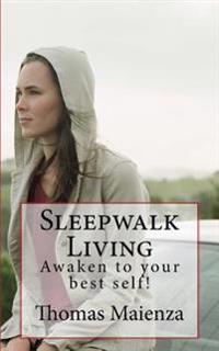 Sleepwalk Living: Awaken to your best self!