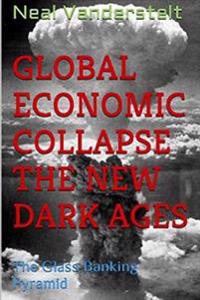 Global Economic Collapse The New Dark Ages: The Glass Banking Pyramid