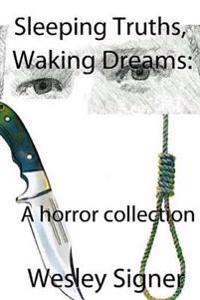Sleeping Truths, Waking Dreams: A horror collection