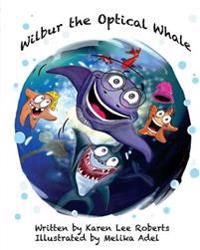 Wilbur the Optical Whale: A fun and colourful book about a whale who wears glasses, that gets teased by mean starfish bullies