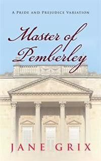 Master of Pemberley: A Pride and Prejudice Variation