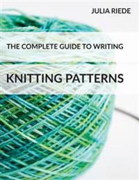 The Complete Guide to Writing Knitting Patterns