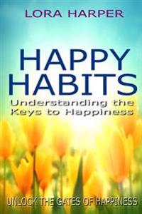 Happy Habits: Understanding the Keys to Happiness