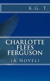 Charlotte Flees Ferguson: (A Novel)