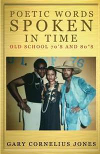 Poetic Words Spoken in Time: Old School 70's & 80's