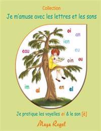 Je m'amuse avec les lettres et les sons: Je pratique les voyelles ei & le son [è]