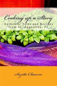Cooking up a Story: Authentic Local Tales and Recipes from St. Augustine Florida