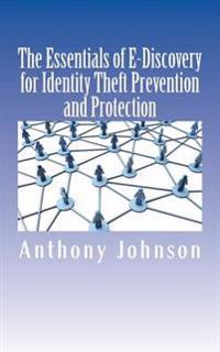 The Essentials of E-discovery for Identity Theft Prevention and Protection