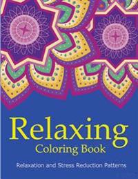 Relaxing Coloring Book: Coloring Books for Adults Relaxation: Relaxation & Stress Reduction Patterns