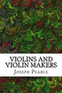 Violins and Violin Makers