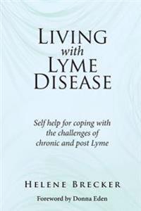 Living with Lyme Disease: Self-help for coping with the challenges of chronic and post-Lyme
