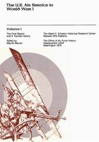 The U.S. Air Service in World War I: Volume I - The Final Report and A Tactical History