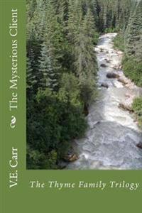 The Mysterious Client: The Thyme Family Trilogy