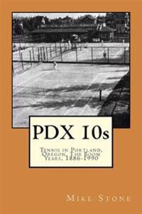 Pdx 10s - Tennis in Portland, Oregon, the Boom Years, 1886-1990