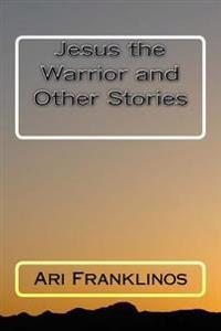 Jesus the Warrior and Other Stories