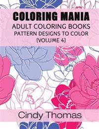 Coloring Mania: Adult Coloring Books - Pattern Designs to Color (Volume 4)