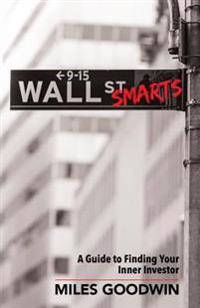 Wall Street Smarts: A Guide to Finding Your Inner Investor