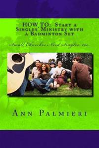 How to: Start a Singles' Ministry with a Badminton Set: Small Churches Need Singles, too.