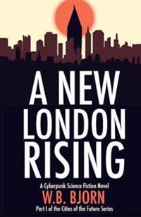 A New London Rising: A Cyberpunk Novel