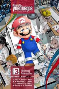 Desarrollo de Videojuegos. Un enfoque práctico.: Volumen 3. Técnicas Avanzadas
