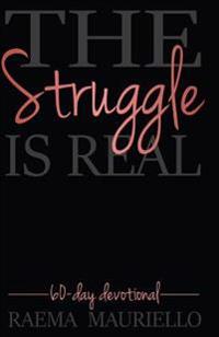 The Struggle Is Real: 60-Day Devotional