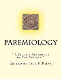 Paremiology: " A Study & Anthology of The Proverb "