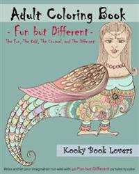 Adult Coloring Book - Fun but Different - Relax and let your imagination run wild with 40 Fun but Different pictures to color