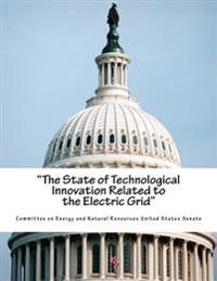 "The State of Technological Innovation Related to the Electric Grid"