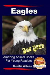 Eagles For Kids Amazing Animal Books For Young Readers