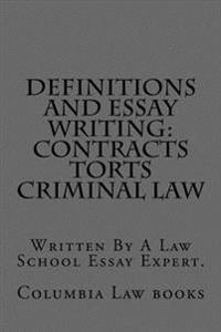 Definitions and Essay Writing: Contracts Torts Criminal law: Written By A Law School Essay Expert.