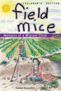 Field Mice: Memoirs of a Migrant Child Childrens' Edition