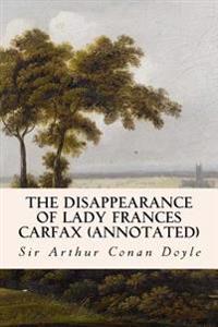 Bokomslag för "The Disappearance of Lady Frances Carfax (Annotated)"