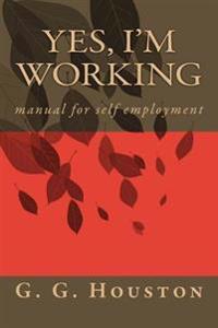 Yes, I'm Working: manual for self employment