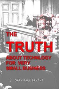 The Truth About Technology for Very Small Business