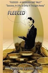 Fleeced - A Modern Day Tale !: "Success, In Life, Is Only A Thought Away"