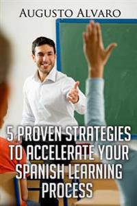 5 Proven Strategies to Accelerate Your Spanish Learning Process