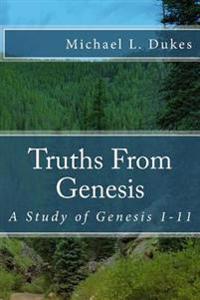 Truths from Genesis: A Study of Genesis 1-11