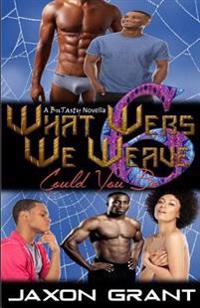 What Webs We Weave 6: Could You Be