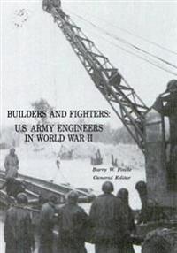 Builders and Fighters: U.S. Army Engineers in World War II