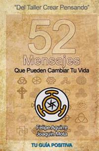 52 Mensajes Que Pueden Cambiar Tu Vida: del Taller "Crear Pensando"