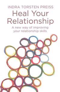 Heal Your Relationship: A new way of improving your relationship skills