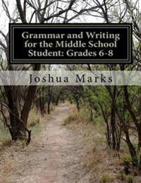 Grammar and Writing for the Middle School Student: Grades 6-8