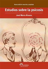 Estudios sobre la psicosis: Nueva edición reescrita y ampliada