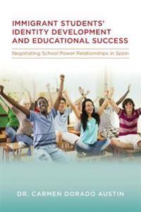 Immigrant students' Identity Development and Educational Success: Negotiating School Power Relationships in Spain
