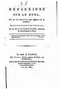 Reflexions sur le duel et sur les moyens les plus efficaces de le prévenir
