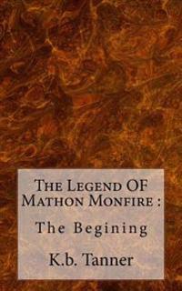 The Legend OF Mathon Monfire: : The Begining