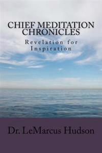 Chief Meditation Chronicles: Revelation for Inspiration
