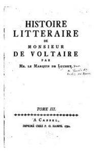 Histoire littéraire de monsieur de Voltaire - Tome III