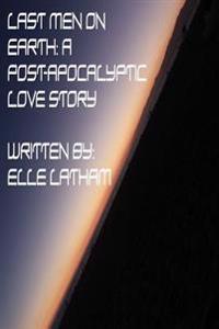 Last Men on Earth: A Post-Apocalyptic Love Story