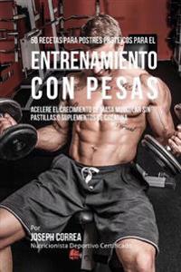 50 Recetas Para Postres Proteicos Para El Entrenamiento Con Pesas: Acelere El Crecimiento de Masa Muscular Sin Pastillas O Suplementos de Creatina